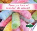 libro Acamo Se Hace El Algodan De Azacar? (how Is Cotton Candy Made?)